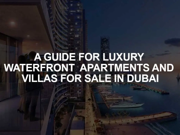 FOR LUXURY WATERFRONT APARTMENTS AND VILLAS FOR SALE IN DUBAI